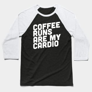 Coffee Runs Are My Cardio Baseball T-Shirt